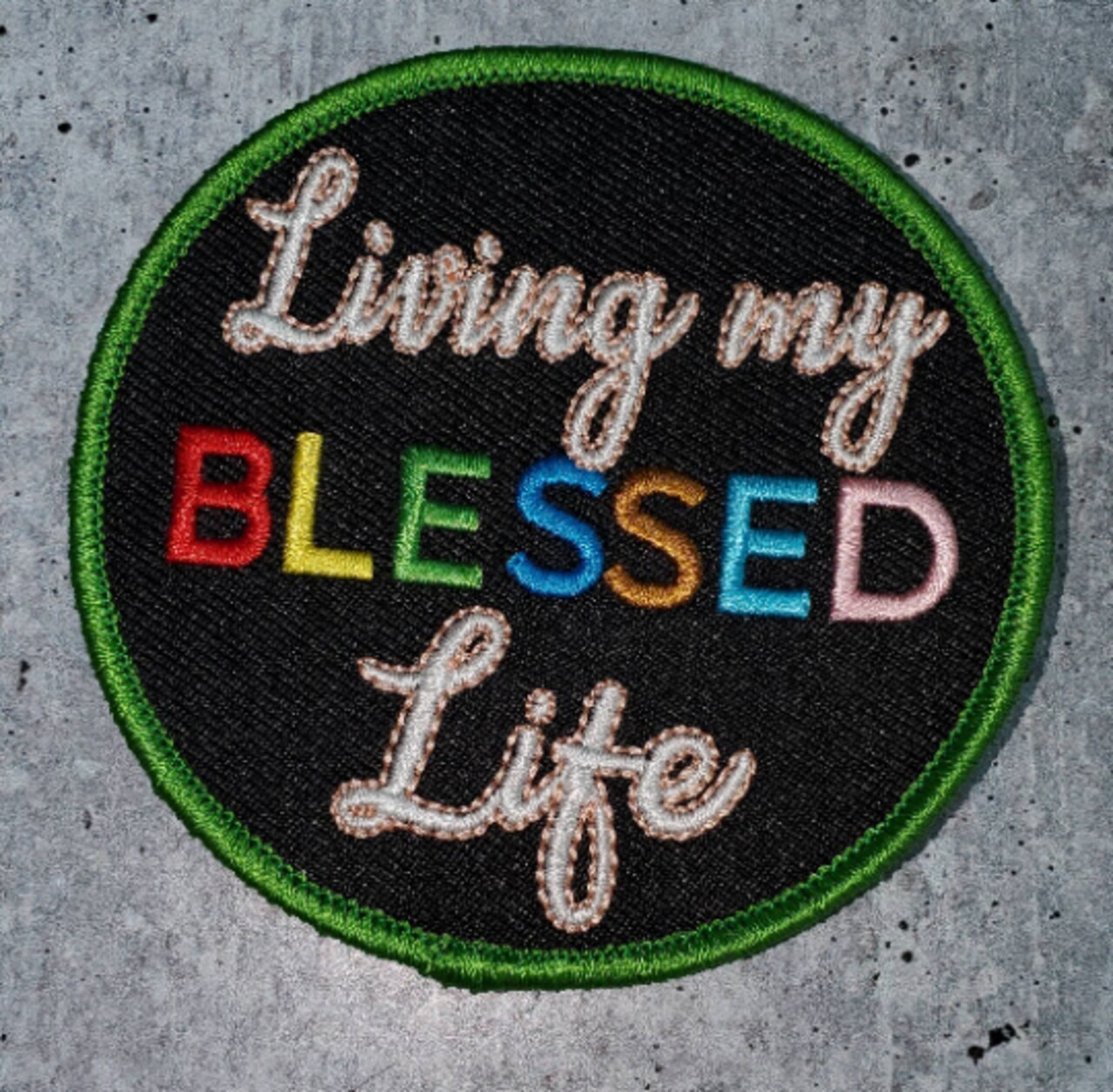 "Living my Blessed Life" Circular Badge, Iron on Embroidered Patch, Positive Applique, Size 3" inches